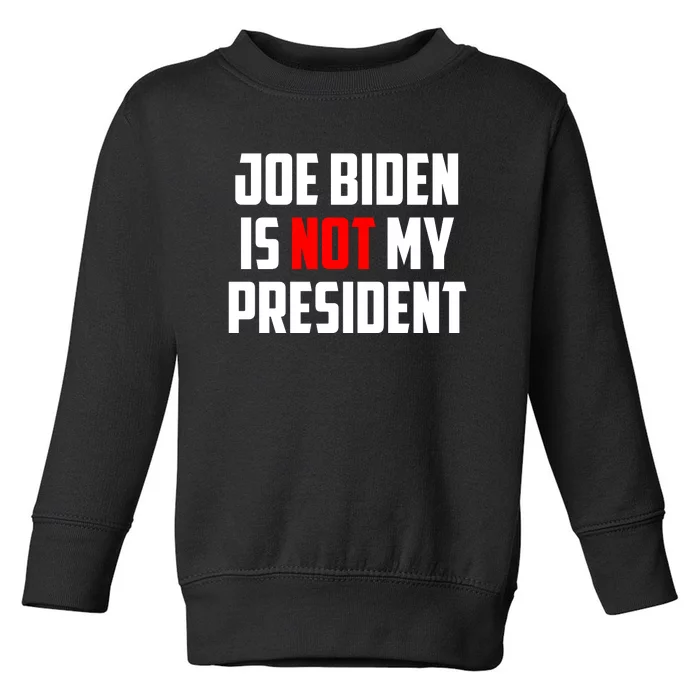 Joe Biden Is Not My President Toddler Sweatshirt