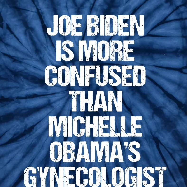 Joe Biden Is More Confused Than Michelle Obamas Gynecologist Tie-Dye T-Shirt