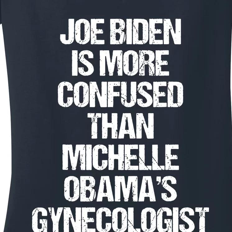 Joe Biden Is More Confused Than Michelle Obamas Gynecologist Women's V-Neck T-Shirt