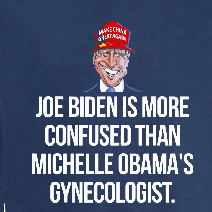 Joe Biden Is More Confused Than Obamas Gynecologist Garment-Dyed Sweatshirt