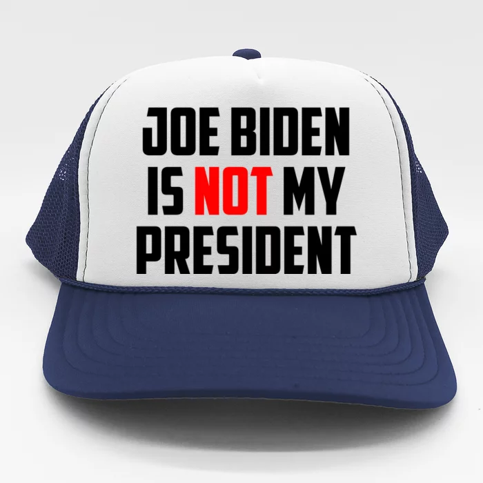 Joe Biden Is Not My President Trucker Hat