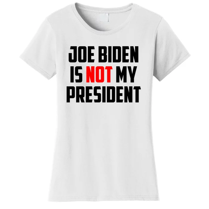 Joe Biden Is Not My President Women's T-Shirt