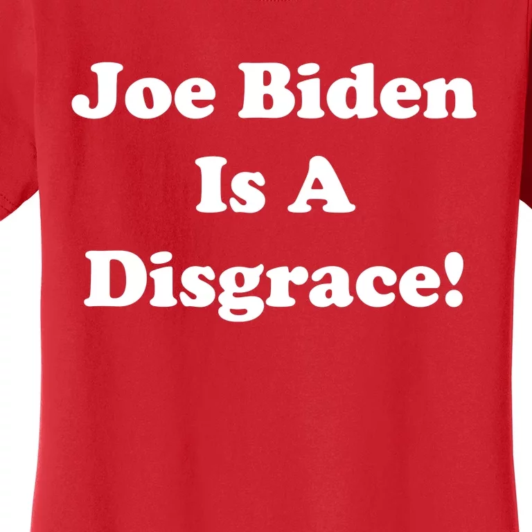 Joe Biden Is A Disgrace Women's T-Shirt