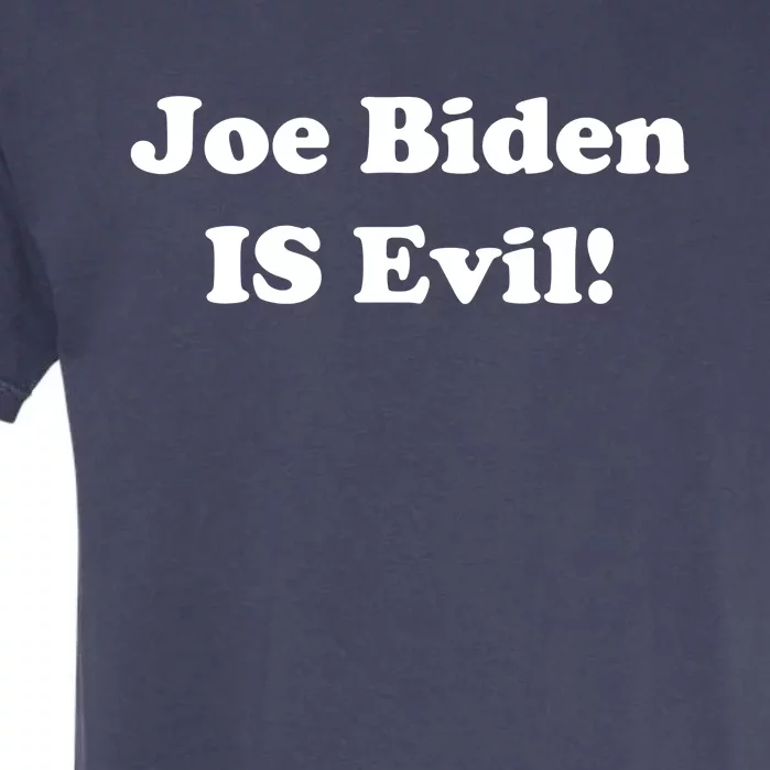 Joe Biden Is Evil Garment-Dyed Heavyweight T-Shirt