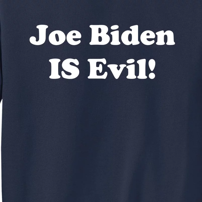 Joe Biden Is Evil Sweatshirt