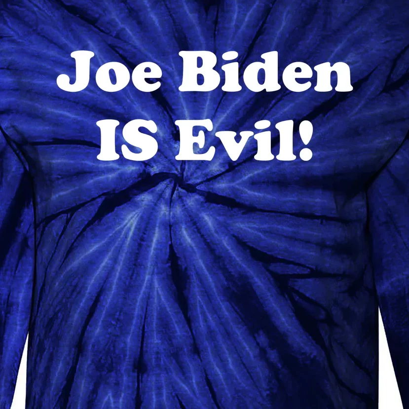 Joe Biden Is Evil Tie-Dye Long Sleeve Shirt