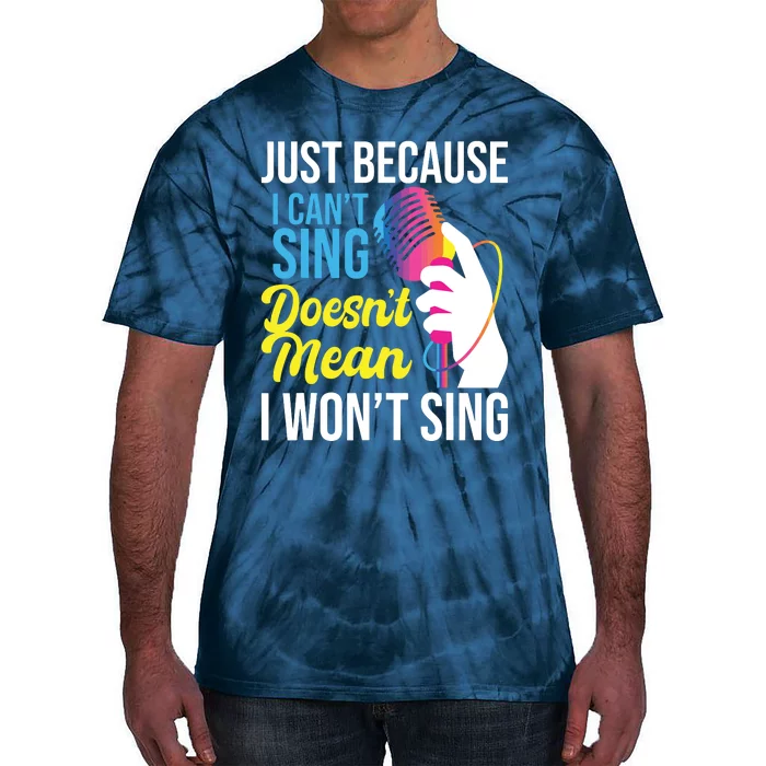 Just Because I Cant Sing Karaoke Party Singer Singing Tie-Dye T-Shirt