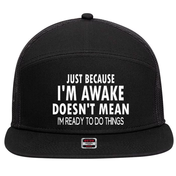 Just Because IM Awake Funny 7 Panel Mesh Trucker Snapback Hat