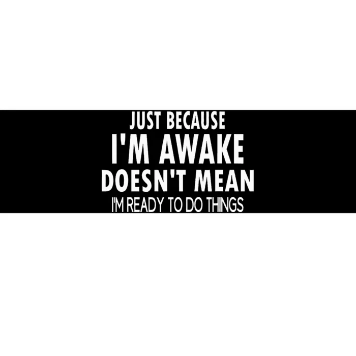 Just Because IM Awake Funny Bumper Sticker