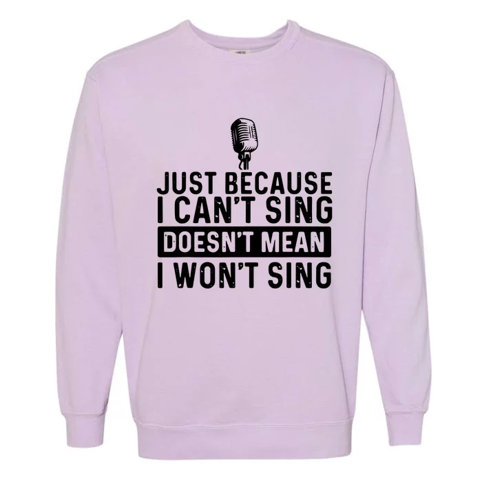 Just Because I Cant Sing Karaoke Party Musician Singer Garment-Dyed Sweatshirt