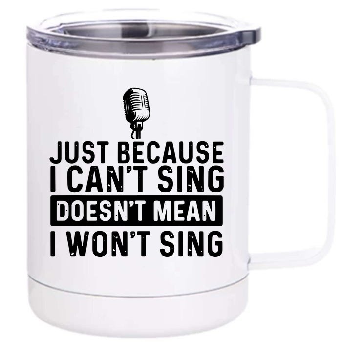 Just Because I Cant Sing Karaoke Party Musician Singer Front & Back 12oz Stainless Steel Tumbler Cup