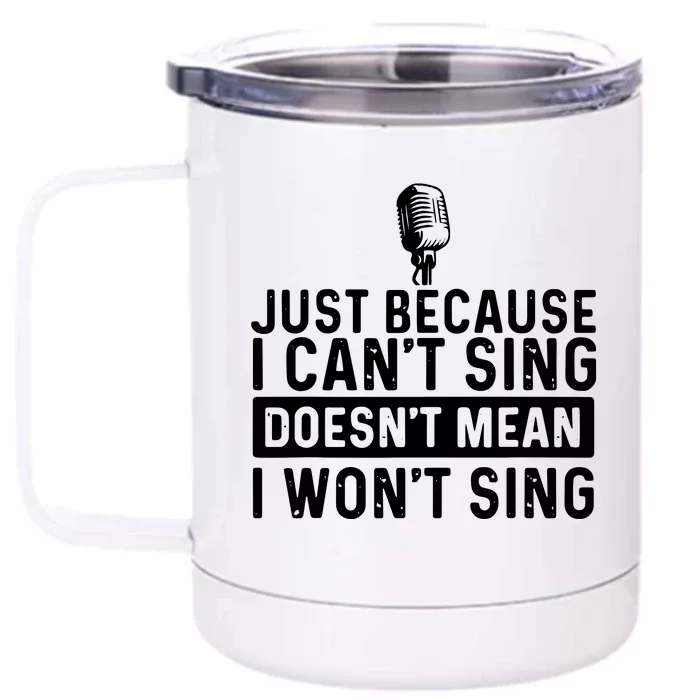 Just Because I Cant Sing Karaoke Party Musician Singer Front & Back 12oz Stainless Steel Tumbler Cup