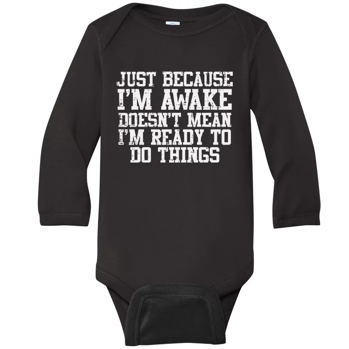 Just Because Im Awake Funny Saying Mom Baby Long Sleeve Bodysuit