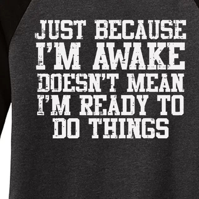 Just Because Im Awake Funny Saying Mom Women's Tri-Blend 3/4-Sleeve Raglan Shirt