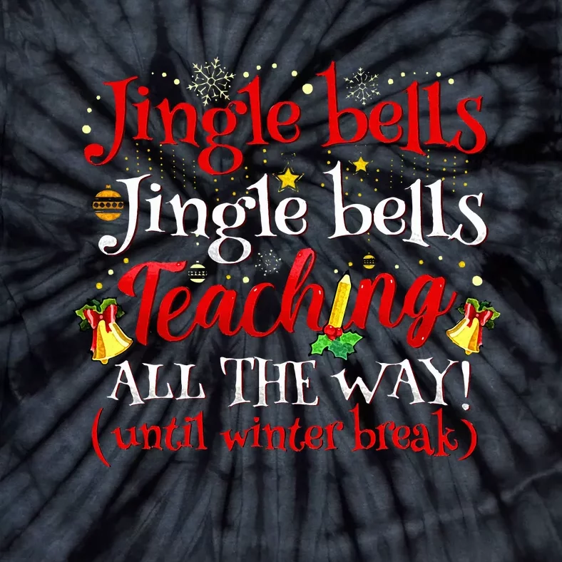 Jingle Bells Jingle Bells Teaching All The Way Xmas Teacher Tie-Dye T-Shirt