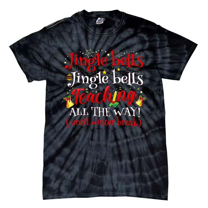 Jingle Bells Jingle Bells Teaching All The Way Xmas Teacher Tie-Dye T-Shirt