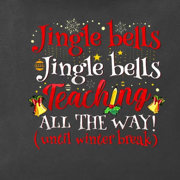 Jingle Bells Jingle Bells Teaching All The Way Xmas Teacher Zip Tote Bag