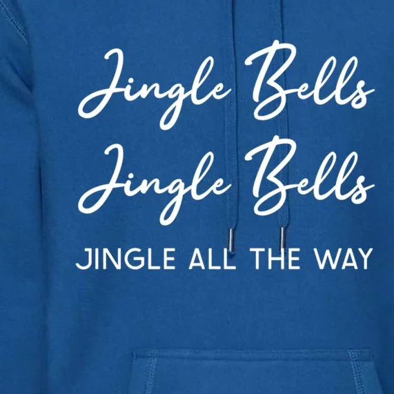 Jingle Bells Jingle Bells Jingle All The Way Gift Premium Hoodie