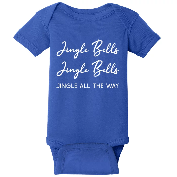 Jingle Bells Jingle Bells Jingle All The Way Gift Baby Bodysuit