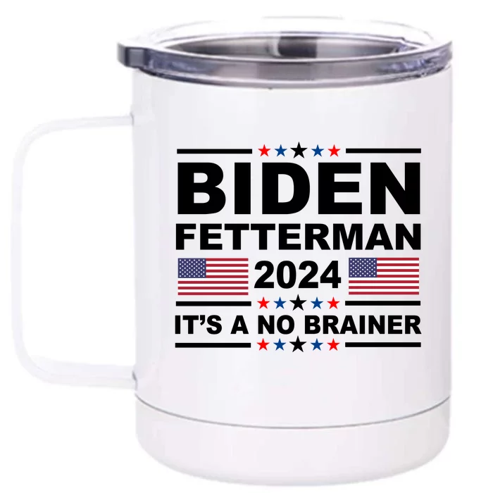 Joe Biden John Fetterman 2024 It's A No Brainer Funny Front & Back 12oz Stainless Steel Tumbler Cup