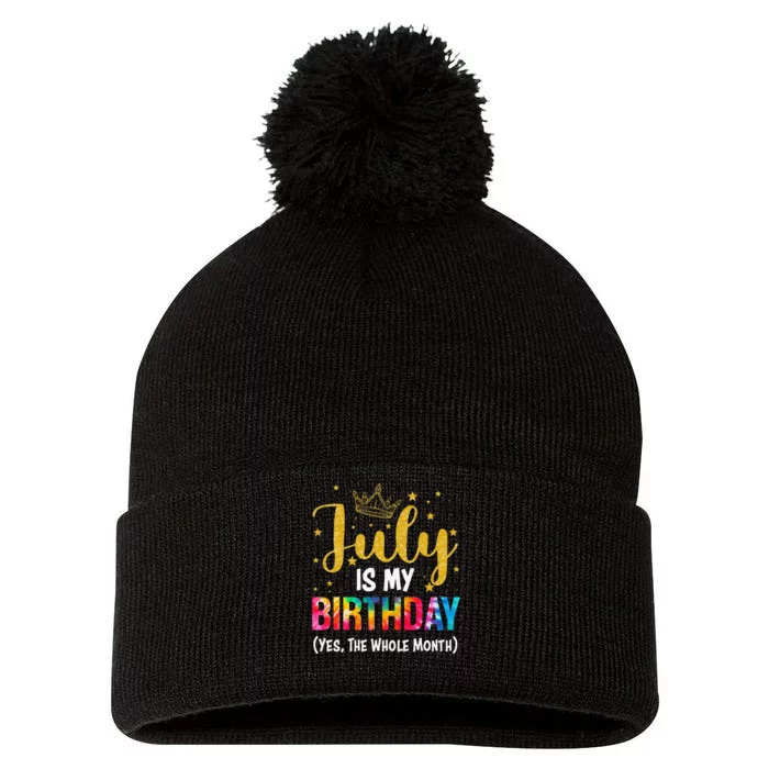 July Birthday July Is My Birthday Yes The Whole Month Pom Pom 12in Knit Beanie