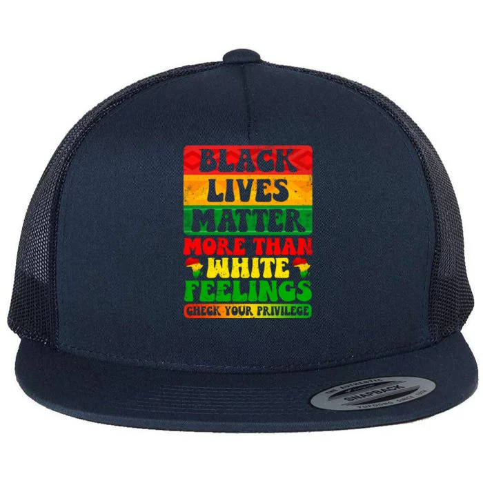 Juneteenth Black Lives Matter More Than White Feelings Gift Flat Bill Trucker Hat