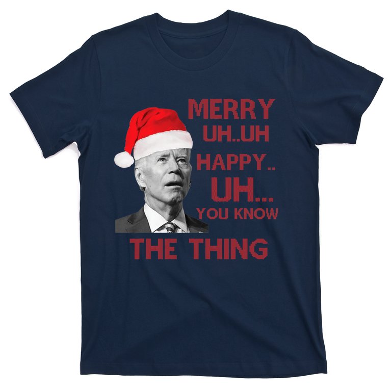 Joe Biden Merry Uh Uh Happy Uh You Know The Thing Christmas T-Shirt
