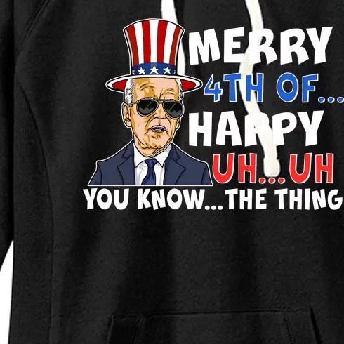 Joe Biden Merry 4th Of Happy Uh You Know The Thing Women's Fleece Hoodie