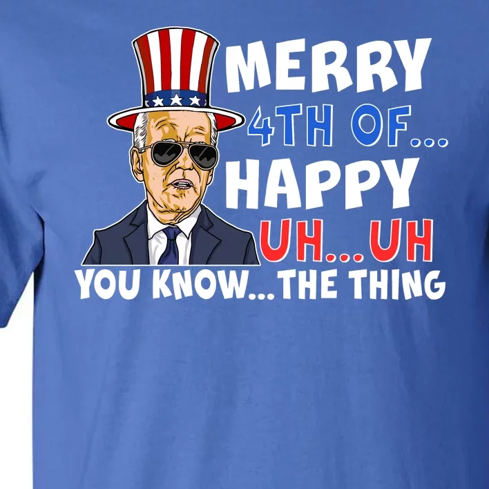 Joe Biden Merry 4th Of Happy Uh You Know The Thing Tall T-Shirt