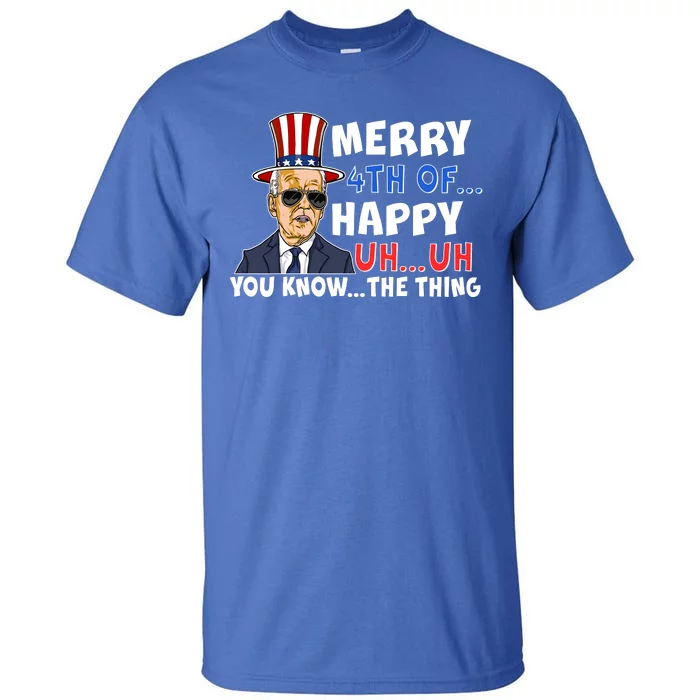 Joe Biden Merry 4th Of Happy Uh You Know The Thing Tall T-Shirt