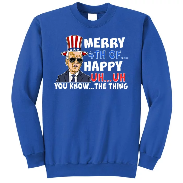 Joe Biden Merry 4th Of Happy Uh You Know The Thing Tall Sweatshirt