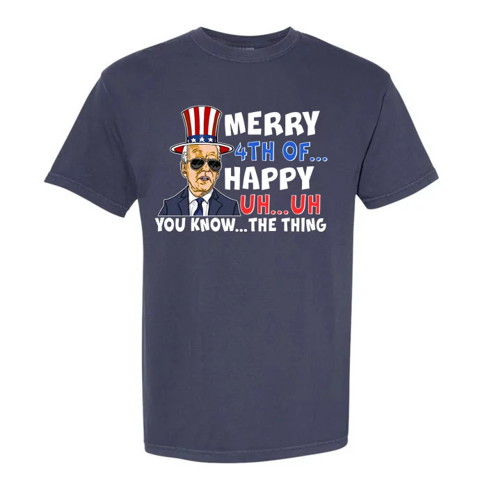 Joe Biden Merry 4th Of Happy Uh You Know The Thing Garment-Dyed Heavyweight T-Shirt