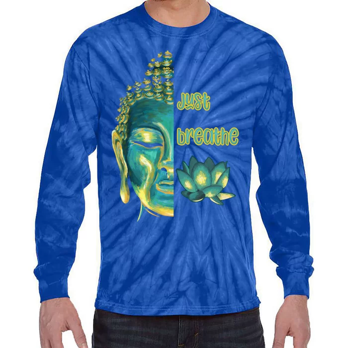 Just Breathe Mindfulness Meditation Buddha Live Now Gift Tie-Dye Long Sleeve Shirt