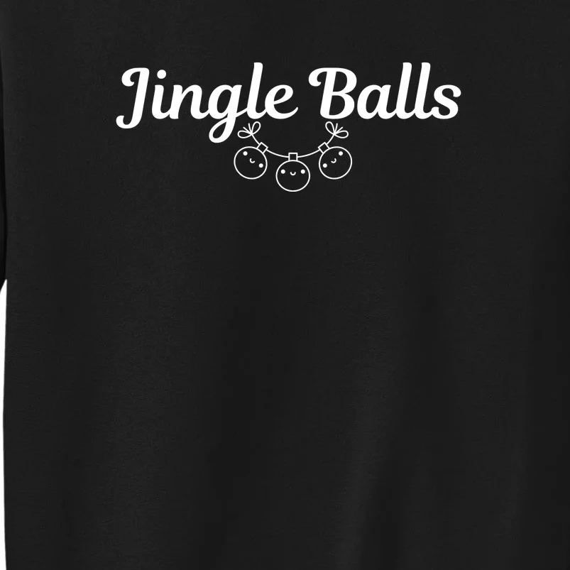 Jingle Balls Merry Christmas Tall Sweatshirt