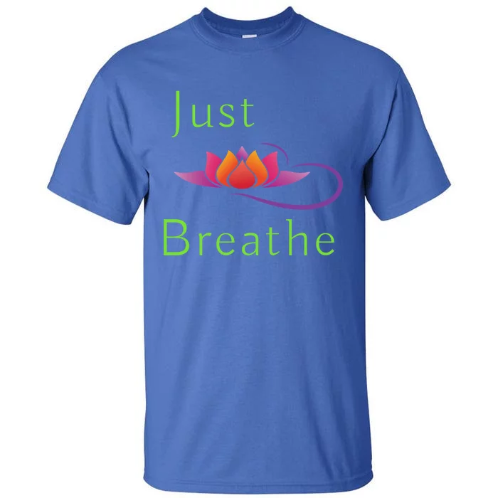 Just Breathe Meaningful Gift Tall T-Shirt