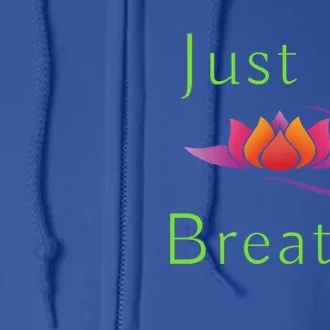 Just Breathe Meaningful Gift Full Zip Hoodie