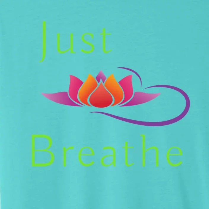 Just Breathe Meaningful Gift ChromaSoft Performance T-Shirt