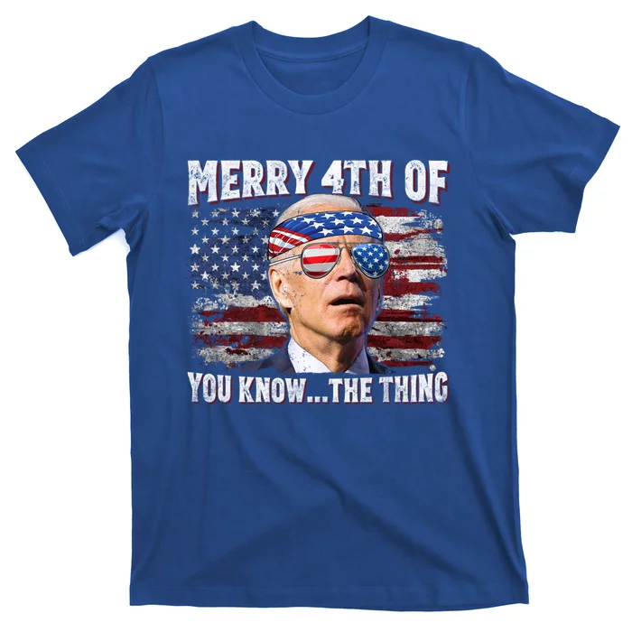 Joe Biden Merry 4th Of You Know The Thing 4th Of July Gift T-Shirt