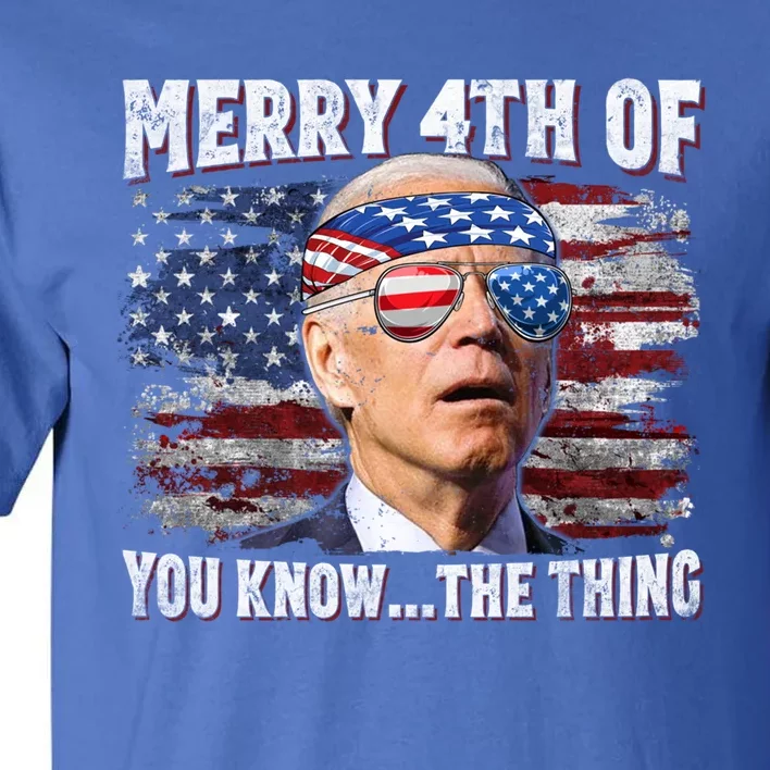 Joe Biden Merry 4th Of You Know The Thing 4th Of July Gift Tall T-Shirt