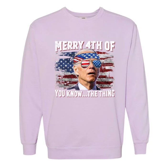 Joe Biden Merry 4th Of You Know The Thing 4th Of July Gift Garment-Dyed Sweatshirt