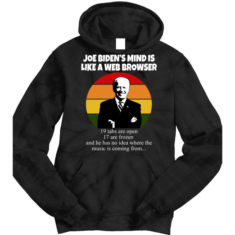 Joe Biden's Mind Is Like A Web Browser Tie Dye Hoodie