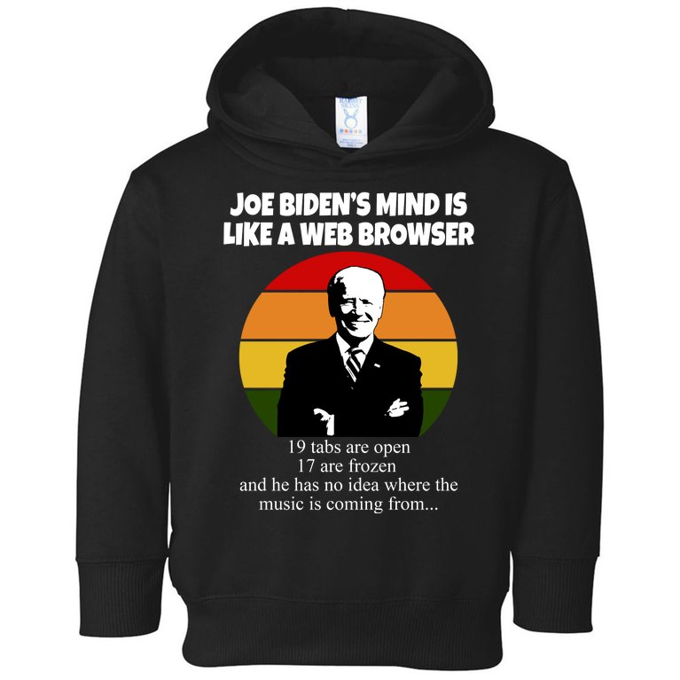Joe Biden's Mind Is Like A Web Browser Toddler Hoodie