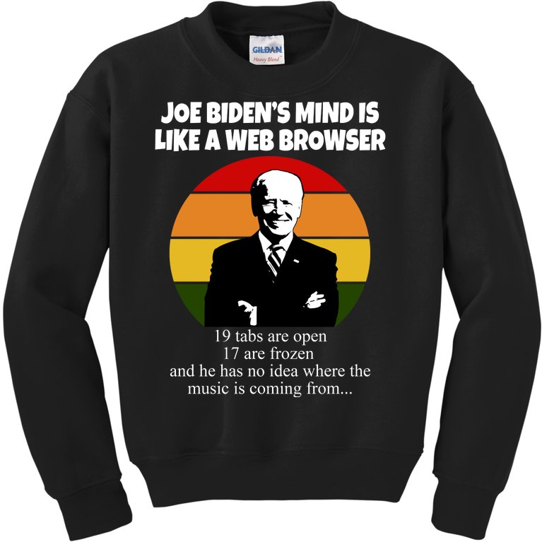 Joe Biden's Mind Is Like A Web Browser Kids Sweatshirt