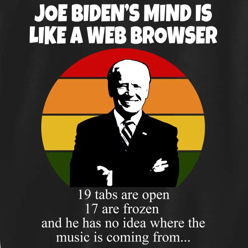 Joe Biden's Mind Is Like A Web Browser Kids Sweatshirt