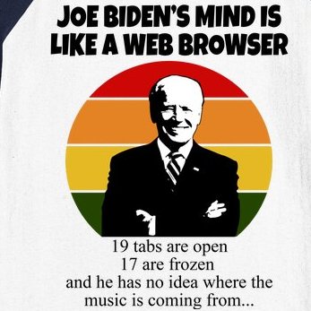 Joe Biden's Mind Is Like A Web Browser Baseball Sleeve Shirt