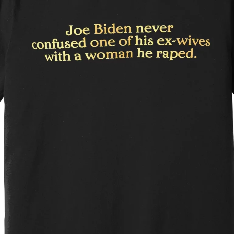 Joe Biden Never Confused One Of His Exwives With A Woman Premium T-Shirt