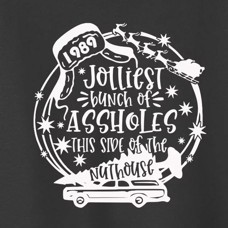 Jolliest Bunch Of Assholes This Side Of The Nuthouse Christmas Toddler T-Shirt