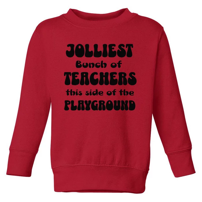 Jolliest Bunch Of Teachers This Side Of The Playground Women Toddler Sweatshirt