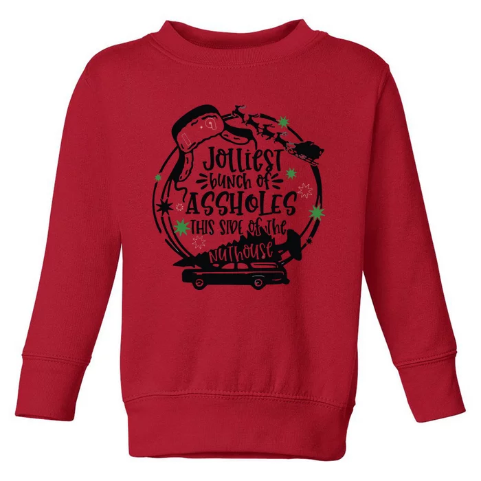 Jolliest Bunch Of Assholes This Side Of The Nuthouse Toddler Sweatshirt