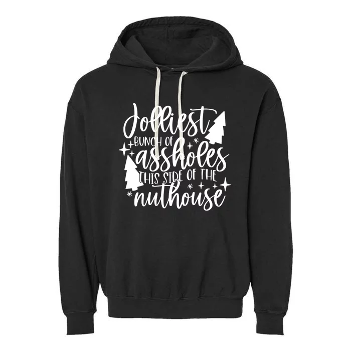 Jolliest Bunch Of Assholes This Side Of The Nuthouse Garment-Dyed Fleece Hoodie